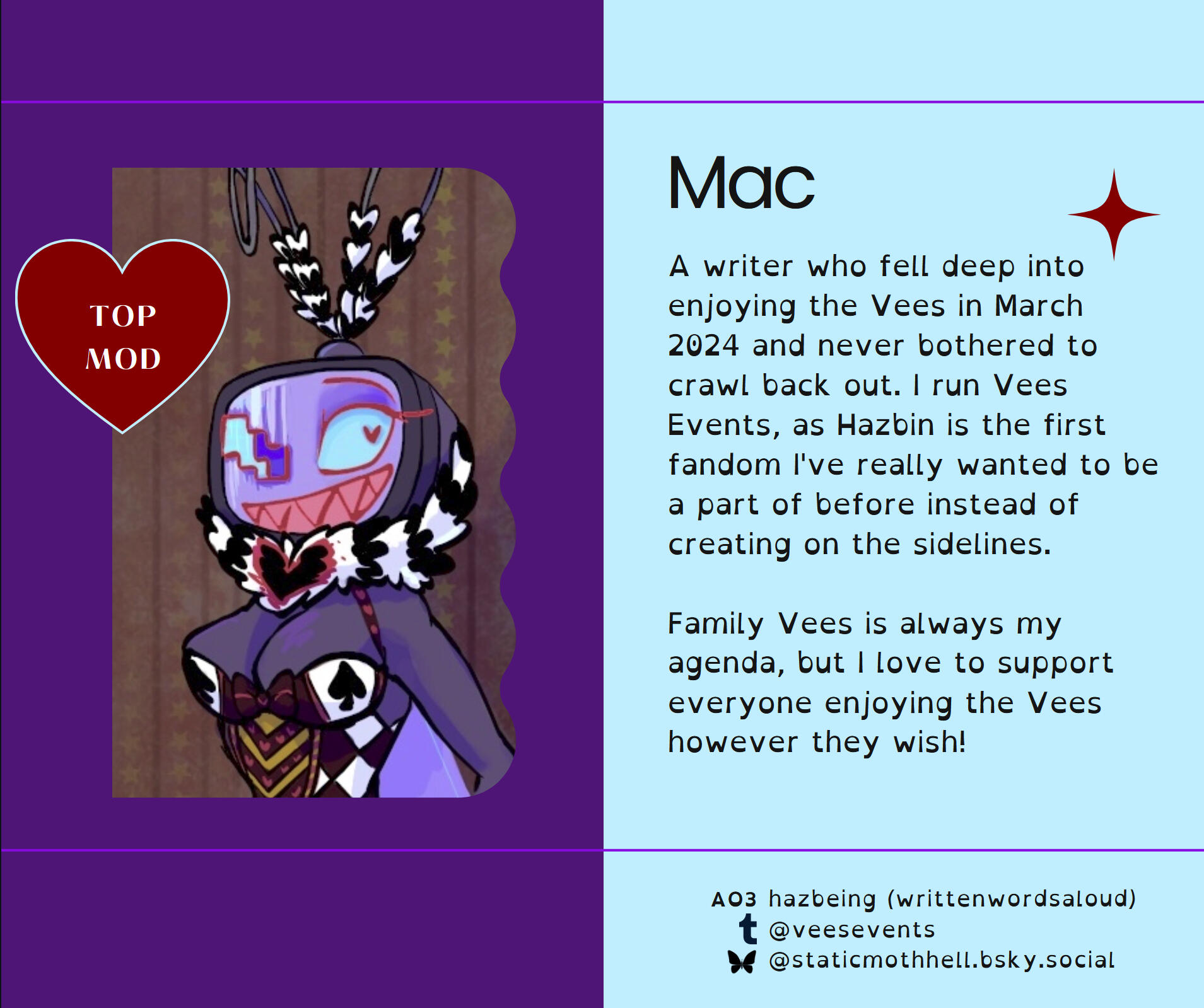 A writer who fell deep into enjoying the Vees in March 2024 and never bothered to crawl back out. I run Vees Events, as Hazbin is the first fandom I've really wanted to be a part of before instead of creating on the sidelines. Family Vees is always my agen