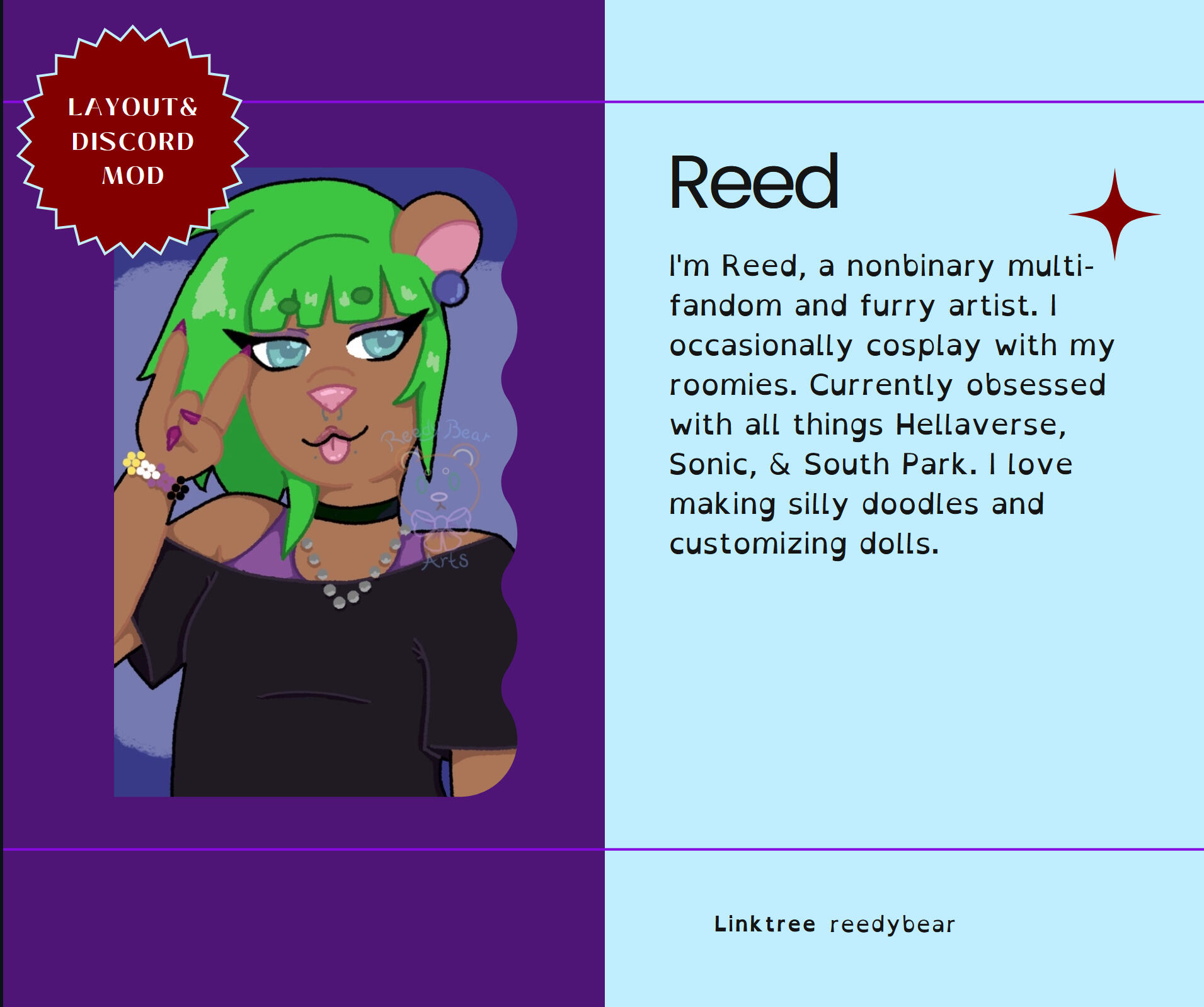 I'm Reed, a nonbinary multi-fandom and furry artist. I occasionally cosplay with my roomies. Currently obsessed with all things Hellaverse, Sonic, & South Park. I love making silly doodles and customizing dolls.